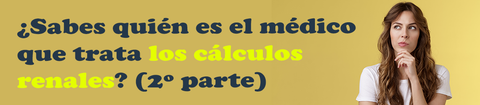 ¿Sabes quién es el médico que trata los cálculos renales? (2º parte)