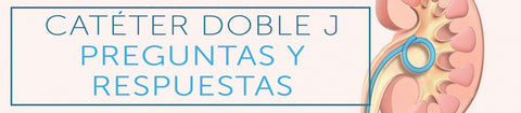 CATÉTER DOBLE J: preguntas y respuestas