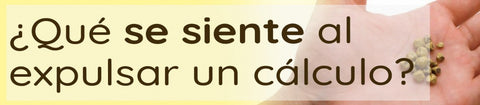 ¿Qué se siente al expulsar un cálculo?